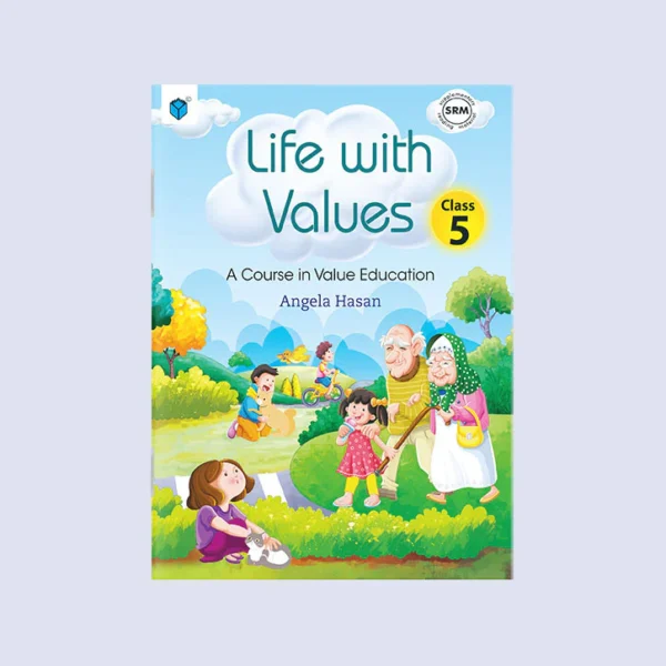 LIFE WITH VALUES CLASS 5: A COURSE IN VALUE EDUCATION