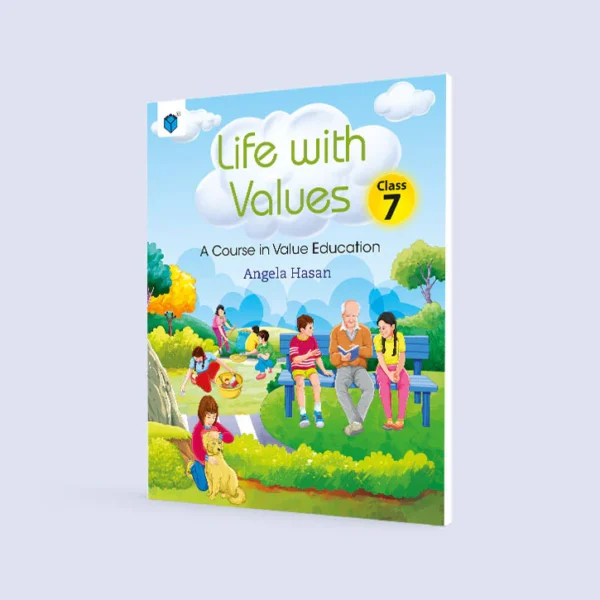 LIFE WITH VALUES CLASS 7: A COURSE IN VALUE EDUCATION